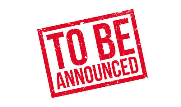To Be Announced — To Be Announced